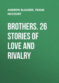 Brothers. 26 Stories of Love and Rivalry - Andrew Blauner