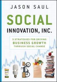 Social Innovation, Inc. 5 Strategies for Driving Business Growth through Social Change, Jason  Saul аудиокнига. ISDN28319073