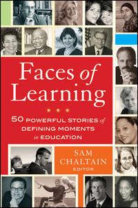 Faces of Learning. 50 Powerful Stories of Defining Moments in Education - Sam Chaltain