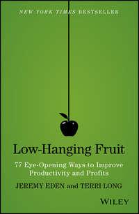 Low-Hanging Fruit. 77 Eye-Opening Ways to Improve Productivity and Profits, Jeremy  Eden аудиокнига. ISDN28319109