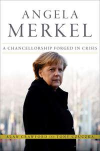 Angela Merkel. A Chancellorship Forged in Crisis, Alan  Crawford audiobook. ISDN28319145