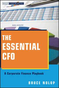 The Essential CFO. A Corporate Finance Playbook - Bruce Nolop