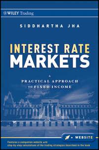 Interest Rate Markets. A Practical Approach to Fixed Income - Siddhartha Jha