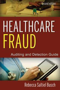 Healthcare Fraud. Auditing and Detection Guide - Rebecca Busch