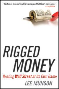 Rigged Money. Beating Wall Street at Its Own Game, Lee  Munson аудиокнига. ISDN28319469