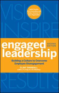 Engaged Leadership. Building a Culture to Overcome Employee Disengagement - Clint Swindall