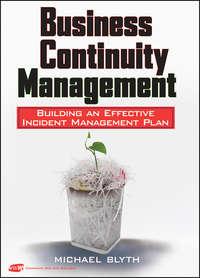 Business Continuity Management. Building an Effective Incident Management Plan - Michael Blyth
