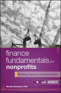 Finance Fundamentals for Nonprofits. Building Capacity and Sustainability - Woods Bowman