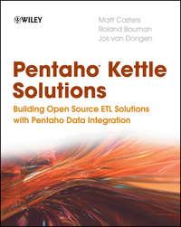 Pentaho Kettle Solutions. Building Open Source ETL Solutions with Pentaho Data Integration - Roland Bouman