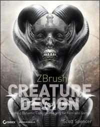 ZBrush Creature Design. Creating Dynamic Concept Imagery for Film and Games - Scott Spencer