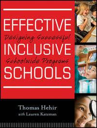 Effective Inclusive Schools. Designing Successful Schoolwide Programs, Thomas  Hehir аудиокнига. ISDN28319847