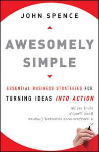 Awesomely Simple. Essential Business Strategies for Turning Ideas Into Action, John  Spence audiobook. ISDN28319982