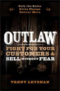 Outlaw. Fight for Your Customers and Sell Without Fear, Trent  Leyshan audiobook. ISDN28320072