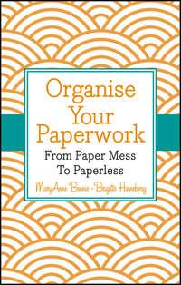 Organise Your Paperwork. From Paper Mess To Paperless, MaryAnne  Bennie аудиокнига. ISDN28320162