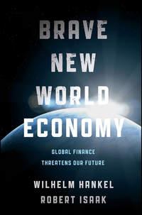Brave New World Economy. Global Finance Threatens Our Future, Wilhelm  Hankel аудиокнига. ISDN28320243