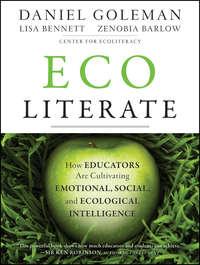 Ecoliterate. How Educators Are Cultivating Emotional, Social, and Ecological Intelligence - Lisa Bennett