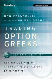 Trading Options Greeks. How Time, Volatility, and Other Pricing Factors Drive Profits - Dan Passarelli