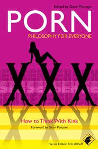 Porn – Philosophy for Everyone. How to Think With Kink - Fritz Allhoff