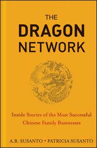 The Dragon Network. Inside Stories of the Most Successful Chinese Family Businesses, Patricia  Susanto audiobook. ISDN28320648
