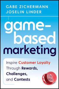 Game-Based Marketing. Inspire Customer Loyalty Through Rewards, Challenges, and Contests, Gabe  Zichermann książka audio. ISDN28320684
