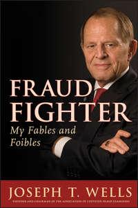 Fraud Fighter. My Fables and Foibles - Joseph Wells