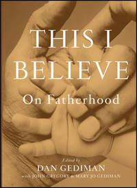 This I Believe. On Fatherhood - John Gregory