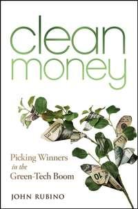 Clean Money. Picking Winners in the Green Tech Boom, John  Rubino Hörbuch. ISDN28321044