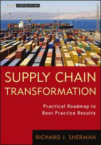 Supply Chain Transformation. Practical Roadmap to Best Practice Results - Richard Sherman