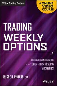 Trading Weekly Options. Pricing Characteristics and Short-Term Trading Strategies, Russell  Rhoads аудиокнига. ISDN28321143