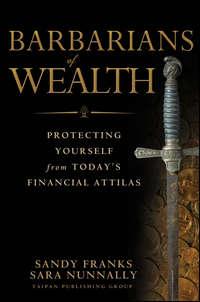 Barbarians of Wealth. Protecting Yourself from Todays Financial Attilas, Sandy  Franks audiobook. ISDN28321242