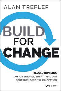 Build for Change. Revolutionizing Customer Engagement through Continuous Digital Innovation - Alan Trefler