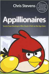 Appillionaires. Secrets from Developers Who Struck It Rich on the App Store - Chris Stevens