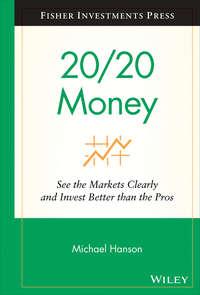 20/20 Money. See the Markets Clearly and Invest Better Than the Pros, Michael  Hanson audiobook. ISDN28321395