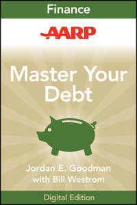 AARP Master Your Debt. Slash Your Monthly Payments and Become Debt Free - Jordan Goodman