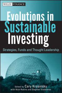 Evolutions in Sustainable Investing. Strategies, Funds and Thought Leadership, Cary  Krosinsky audiobook. ISDN28321539