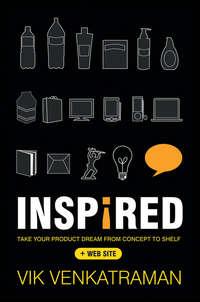 Inspired!. Take Your Product Dream from Concept to Shelf - Vik Venkatraman
