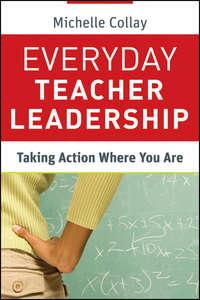 Everyday Teacher Leadership. Taking Action Where You Are, Michelle  Collay аудиокнига. ISDN28321602