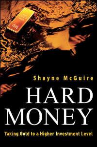 Hard Money. Taking Gold to a Higher Investment Level, Shayne  McGuire аудиокнига. ISDN28321611