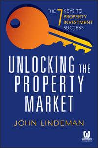 Unlocking the Property Market. The 7 Keys to Property Investment Success, John  Lindeman audiobook. ISDN28321710