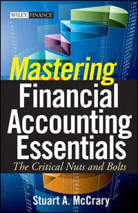 Mastering Financial Accounting Essentials. The Critical Nuts and Bolts - Stuart McCrary