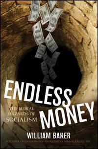 Endless Money. The Moral Hazards of Socialism - Addison Wiggin