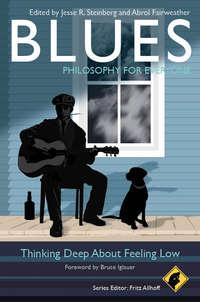 Blues - Philosophy for Everyone. Thinking Deep About Feeling Low - Fritz Allhoff
