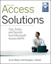 Access Solutions. Tips, Tricks, and Secrets from Microsoft Access MVPs - Arvin Meyer