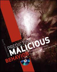 Predicting Malicious Behavior. Tools and Techniques for Ensuring Global Security - Gary Jackson