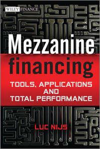 Mezzanine Financing. Tools, Applications and Total Performance - Luc Nijs