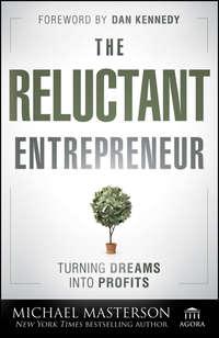 The Reluctant Entrepreneur. Turning Dreams into Profits, Michael  Masterson książka audio. ISDN28322070