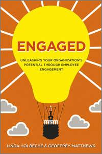Engaged. Unleashing Your Organizations Potential Through Employee Engagement - Linda Holbeche