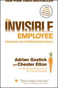 The Invisible Employee. Using Carrots to See the Hidden Potential in Everyone - Adrian Gostick