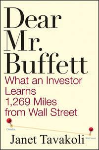 Dear Mr. Buffett. What an Investor Learns 1,269 Miles from Wall Street - Janet Tavakoli