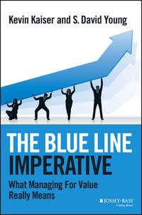 The Blue Line Imperative. What Managing for Value Really Means - Kevin Kaiser
